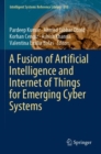 Image for A Fusion of Artificial Intelligence and Internet of Things for Emerging Cyber Systems