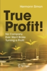 Image for True Profit! : No Company Ever Went Broke Turning a Profit