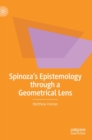 Image for Spinoza&#39;s epistemology through a geometrical lens