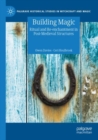 Image for Building magic  : ritual and re-enchantment in post-medieval structures