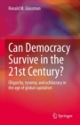 Image for Can Democracy Survive in the 21st Century?: Oligarchy, Tyranny, and Ochlocracy in the Age of Global Capitalism