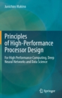 Image for Principles of High-Performance Processor Design : For High Performance Computing, Deep Neural Networks and Data Science