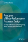 Image for Principles of High-Performance Processor Design: For High Performance Computing, Deep Neural Networks and Data Science