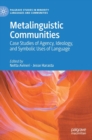 Image for Metalinguistic communities  : case studies of agency, ideology, and symbolic uses of language