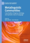 Image for Metalinguistic communities: case studies of agency, ideology, and symbolic uses of language