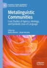 Image for Metalinguistic communities  : case studies of agency, ideology, and symbolic uses of language