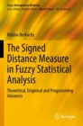 Image for The Signed Distance Measure in Fuzzy Statistical Analysis : Theoretical, Empirical and Programming Advances