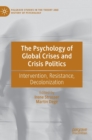 Image for The psychology of global crises and crisis politics  : intervention, resistance, decolonization