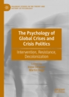 Image for The Psychology of Global Crises and Crisis Politics: Intervention, Resistance, Decolonization