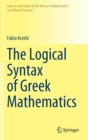 Image for The Logical Syntax of Greek Mathematics