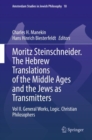 Image for Moritz Steinschneider. The Hebrew Translations of the Middle Ages and the Jews as Transmitters: Vol II. General Works. Logic. Christian Philosophers
