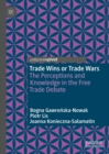 Image for Trade wins or trade wars: the perceptions and knowledge in the free trade debate