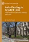 Image for Radical Teaching in Turbulent Times : Martin Duberman’s Princeton Seminars, 1966–1970