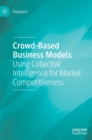 Image for Crowd-based business models  : using collective intelligence for market competitiveness