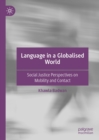 Image for Language in a Globalised World: Social Justice Perspectives on Mobility and Contact