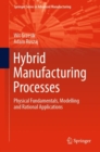 Image for Hybrid Manufacturing Processes: Physical Fundamentals, Modelling and Rational Applications