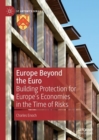 Image for Europe beyond the Euro: building protection for Europe&#39;s economies in the time of risks