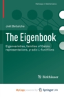 Image for The Eigenbook : Eigenvarieties, families of Galois representations, p-adic L-functions