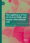 Image for The legitimacy of use of force in public and Islamic international law