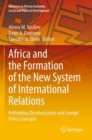 Image for Africa and the formation of the new system of international relations  : rethinking decolonization and foreign policy concepts