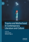 Image for Trauma and Motherhood in Contemporary Literature and Culture