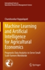 Image for Machine Learning and Artificial Intelligence for Agricultural Economics : Prognostic Data Analytics to Serve Small Scale Farmers Worldwide