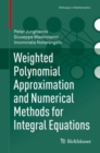 Image for Weighted Polynomial Approximation and Numerical Methods for Integral Equations