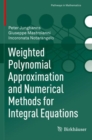 Image for Weighted polynomial approximation and numerical methods for integral equations
