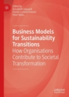 Image for Business Models for Sustainability Transitions: How Organisations Contribute to Societal Transformation