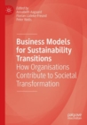 Image for Business Models for Sustainability Transitions : How Organisations Contribute to Societal Transformation