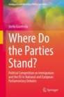 Image for Where Do the Parties Stand?: Political Competition on Immigration and the EU in National and European Parliamentary Debates