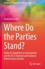 Image for Where do the parties stand?  : political competition on immigration and the EU in national and European parliamentary debates