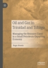 Image for Oil and gas in Trinidad and Tobago  : managing the resource curse in a small petroleum-exporting economy