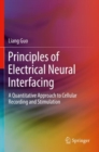 Image for Principles of electrical neural interfacing  : a quantitative approach to cellular recording and stimulation