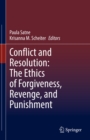 Image for Conflict and Resolution: The Ethics of Forgiveness, Revenge, and Punishment