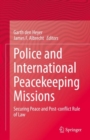 Image for Police and International Peacekeeping Missions : Securing Peace and Post-conflict Rule of Law