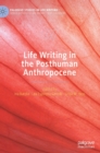 Image for Life Writing in the Posthuman Anthropocene
