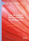 Image for Life writing in the posthuman anthropocene