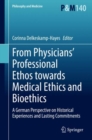 Image for From physicians&#39; professional ethos towards medical ethics and bioethics  : a German perspective on historical experiences and lasting commitments