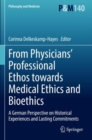 Image for From physicians&#39; professional ethos towards medical ethics and bioethics  : a German perspective on historical experiences and lasting commitments