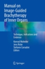 Image for Manual on image-guided brachytherapy of inner organs  : technique, indications and evidence