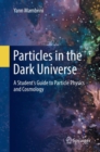 Image for Particles in the Dark Universe