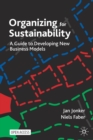 Image for Organizing for sustainability  : a guide to developing new business models