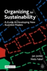 Image for Organizing for sustainability: a guide to developing new business models