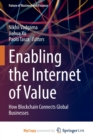 Image for Enabling the Internet of Value : How Blockchain Connects Global Businesses