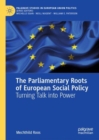 Image for The parliamentary roots of European social policy  : turning talk into power