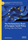 Image for The parliamentary roots of European social policy  : turning talk into power