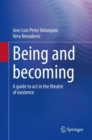 Image for Being and becoming : A guide to act in the theatre of existence