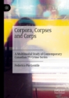 Image for Corpora, corpses and corps: a multimodal study of contemporary Canadian TV crime series