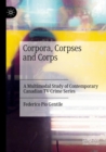 Image for Corpora, corpses and corps  : a multimodal study of contemporary Canadian TV crime series